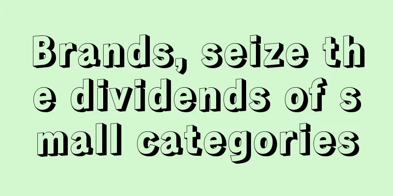 Brands, seize the dividends of small categories