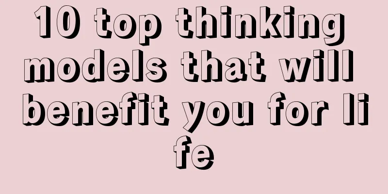 10 top thinking models that will benefit you for life