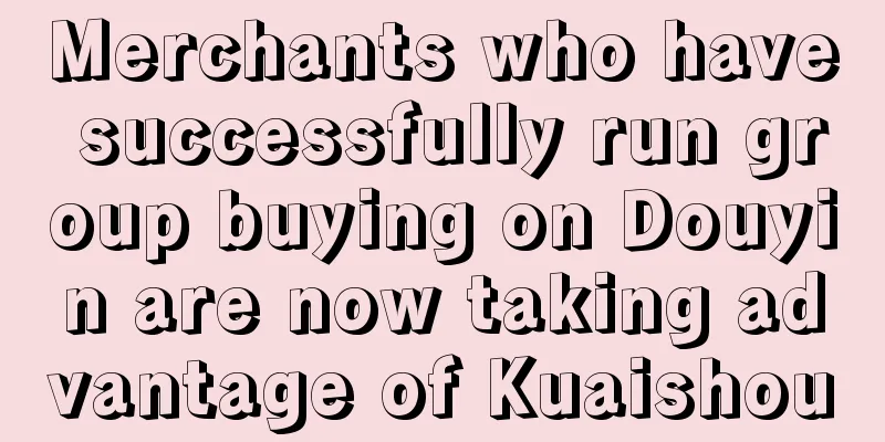Merchants who have successfully run group buying on Douyin are now taking advantage of Kuaishou