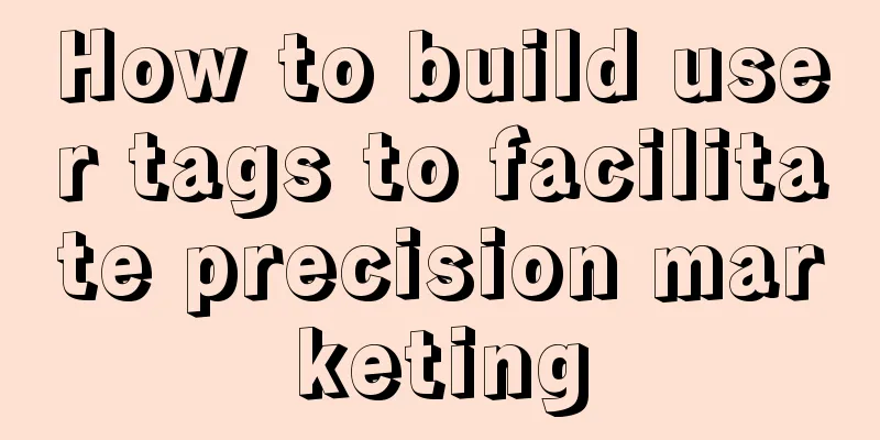 How to build user tags to facilitate precision marketing