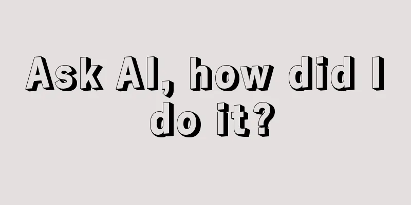 Ask AI, how did I do it?