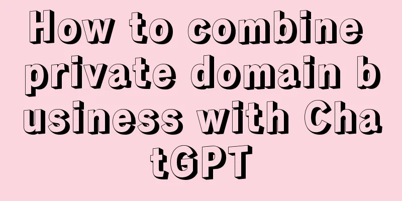 How to combine private domain business with ChatGPT