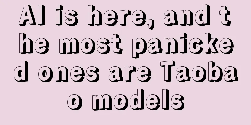 AI is here, and the most panicked ones are Taobao models