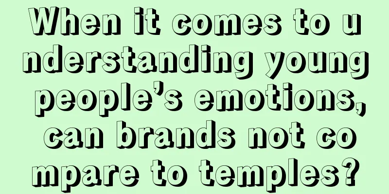 When it comes to understanding young people’s emotions, can brands not compare to temples?
