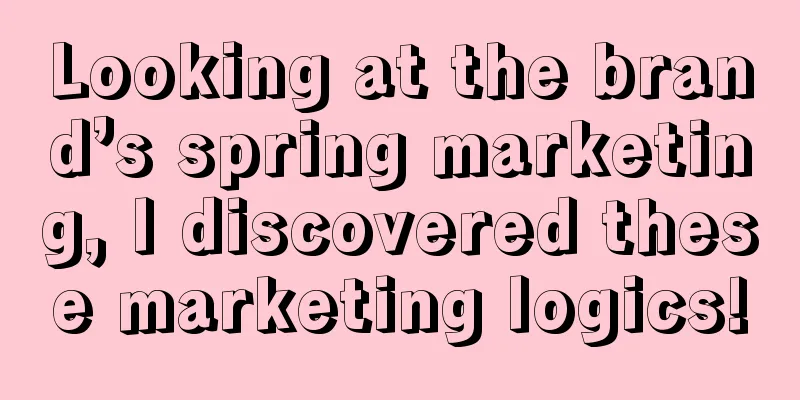 Looking at the brand’s spring marketing, I discovered these marketing logics!