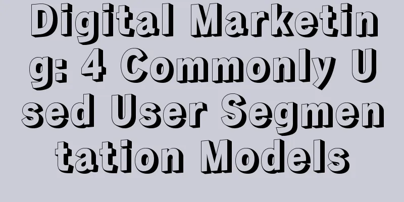 Digital Marketing: 4 Commonly Used User Segmentation Models