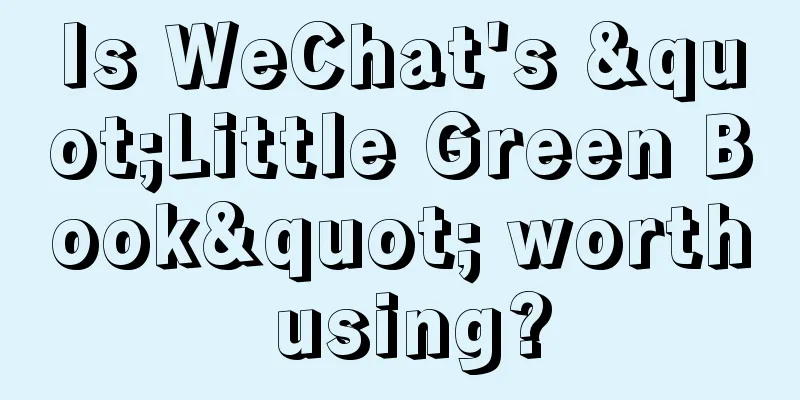 Is WeChat's "Little Green Book" worth using?