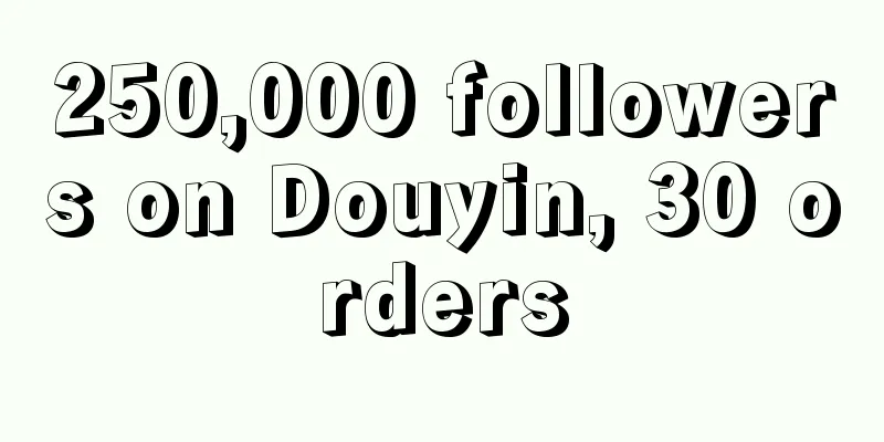 250,000 followers on Douyin, 30 orders