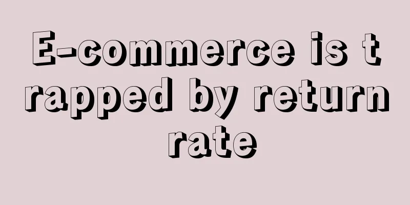 E-commerce is trapped by return rate