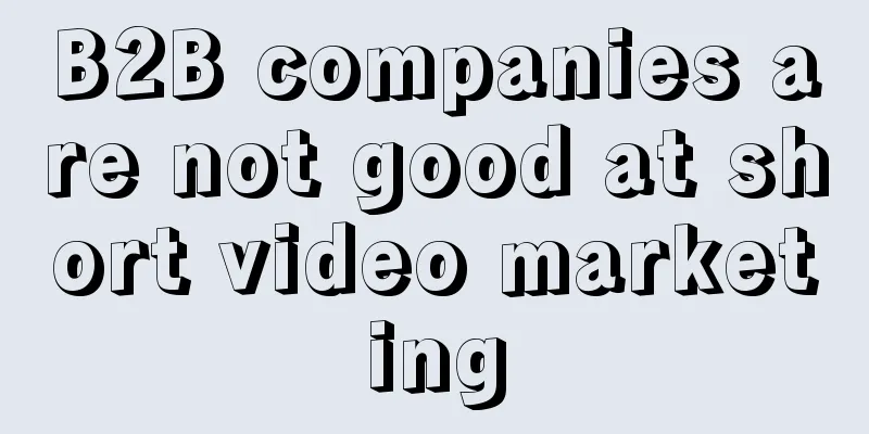 B2B companies are not good at short video marketing