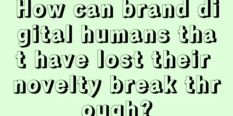 How can brand digital humans that have lost their novelty break through?