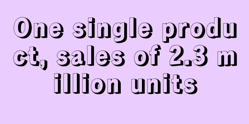 One single product, sales of 2.3 million units
