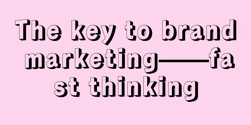 The key to brand marketing——fast thinking