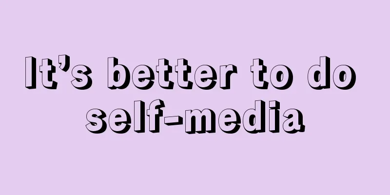 It’s better to do self-media