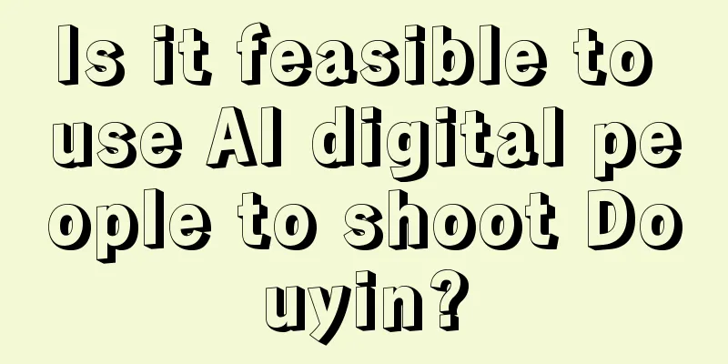 Is it feasible to use AI digital people to shoot Douyin?