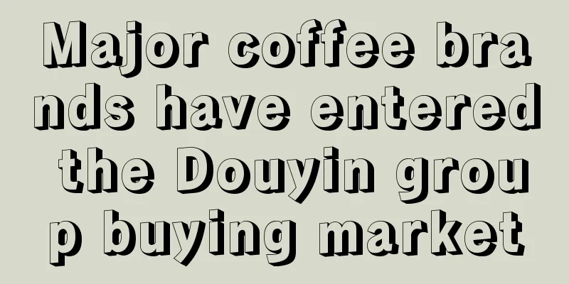 Major coffee brands have entered the Douyin group buying market