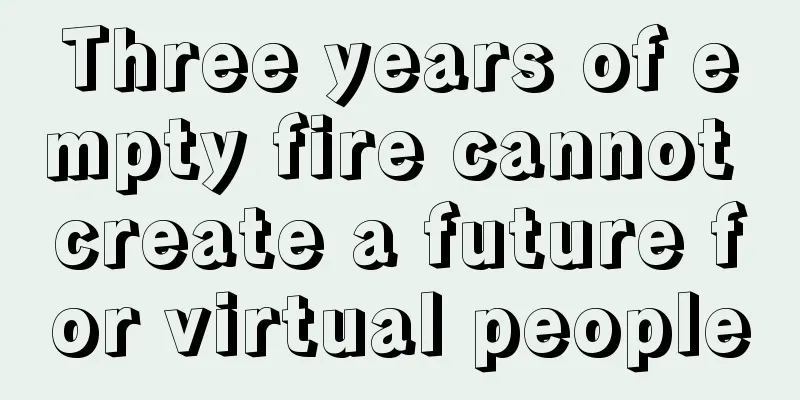 Three years of empty fire cannot create a future for virtual people