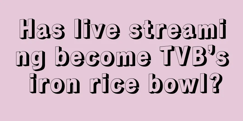 Has live streaming become TVB’s iron rice bowl?