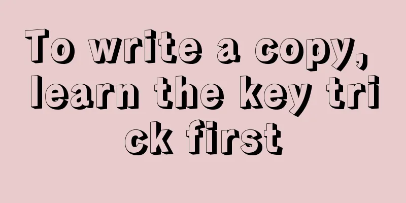 To write a copy, learn the key trick first