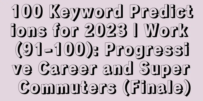 100 Keyword Predictions for 2023 | Work (91-100): Progressive Career and Super Commuters (Finale)