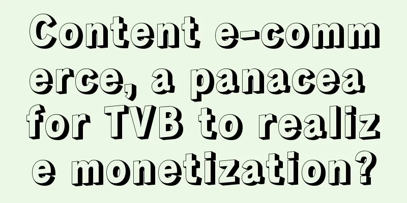 Content e-commerce, a panacea for TVB to realize monetization?