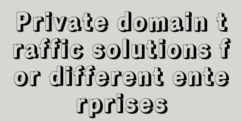 Private domain traffic solutions for different enterprises