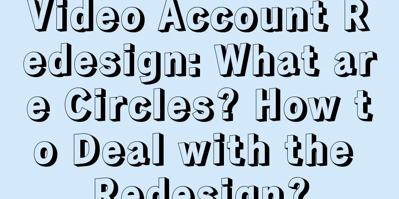 Video Account Redesign: What are Circles? How to Deal with the Redesign?