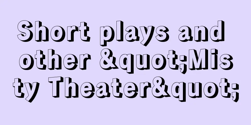 Short plays and other "Misty Theater"