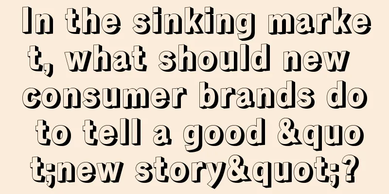 In the sinking market, what should new consumer brands do to tell a good "new story"?