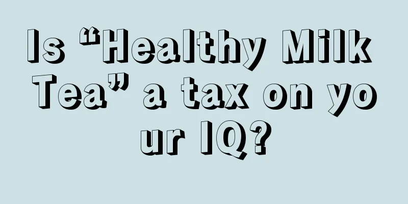 Is “Healthy Milk Tea” a tax on your IQ?