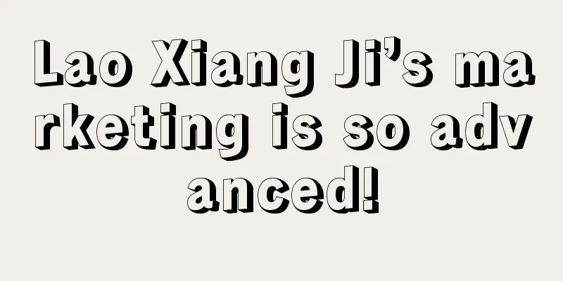 Lao Xiang Ji’s marketing is so advanced!