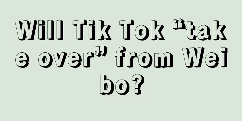 Will Tik Tok “take over” from Weibo?