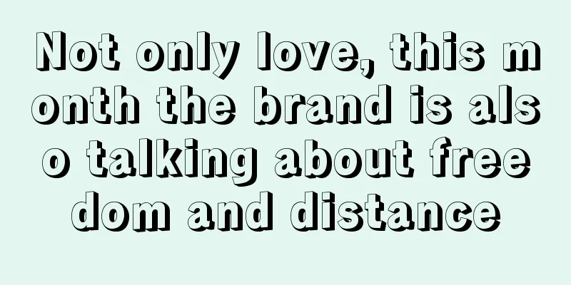 Not only love, this month the brand is also talking about freedom and distance