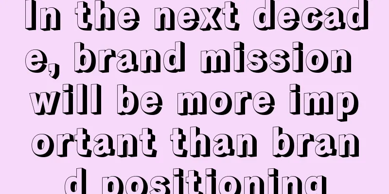 In the next decade, brand mission will be more important than brand positioning