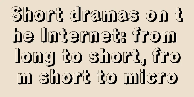 Short dramas on the Internet: from long to short, from short to micro