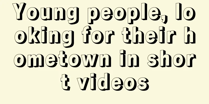 Young people, looking for their hometown in short videos