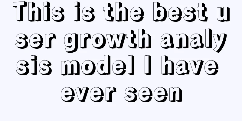 This is the best user growth analysis model I have ever seen