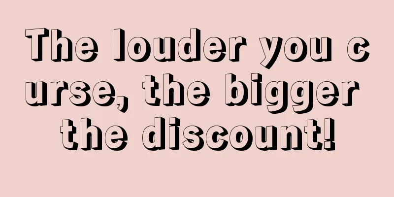 The louder you curse, the bigger the discount!