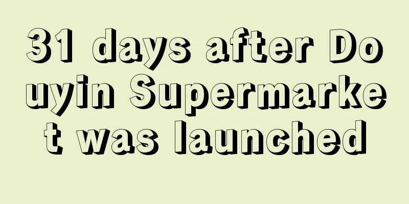 31 days after Douyin Supermarket was launched