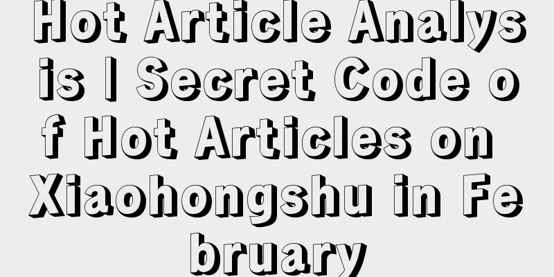 Hot Article Analysis | Secret Code of Hot Articles on Xiaohongshu in February