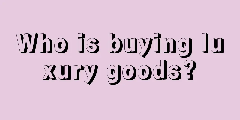 Who is buying luxury goods?
