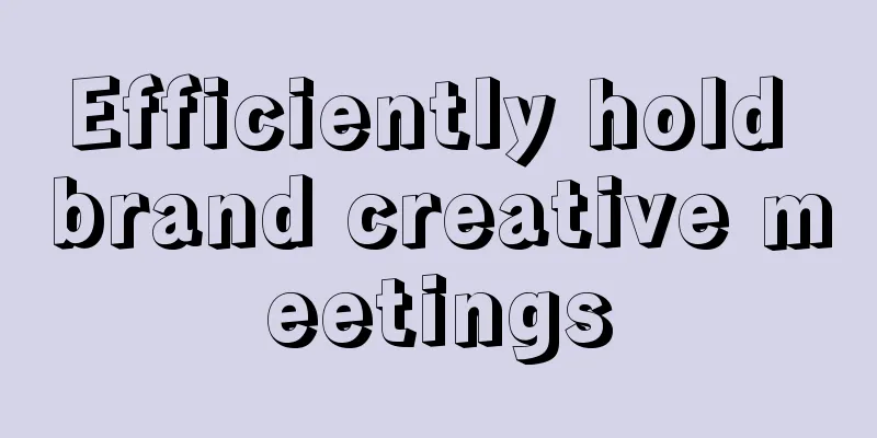 Efficiently hold brand creative meetings