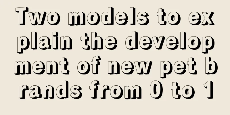 Two models to explain the development of new pet brands from 0 to 1