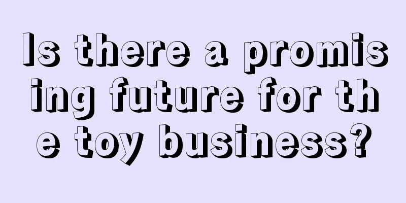 Is there a promising future for the toy business?
