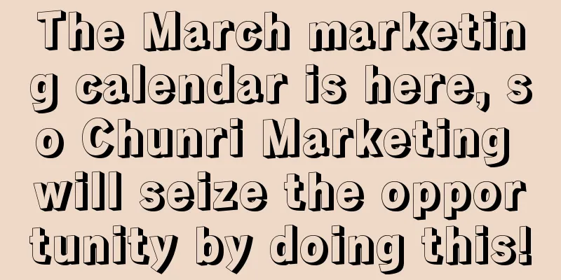The March marketing calendar is here, so Chunri Marketing will seize the opportunity by doing this!