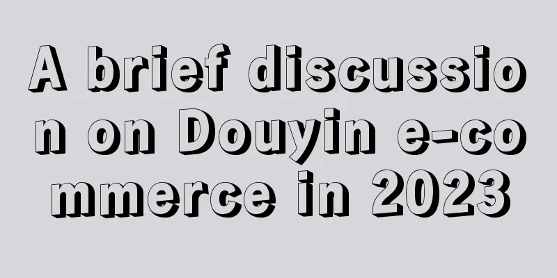 A brief discussion on Douyin e-commerce in 2023