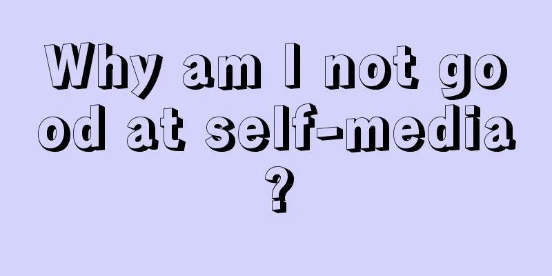 Why am I not good at self-media?