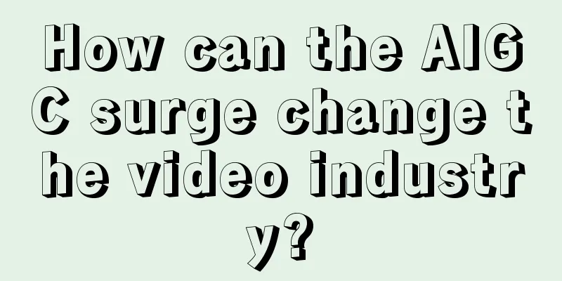 How can the AIGC surge change the video industry?