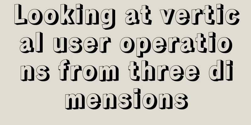 Looking at vertical user operations from three dimensions
