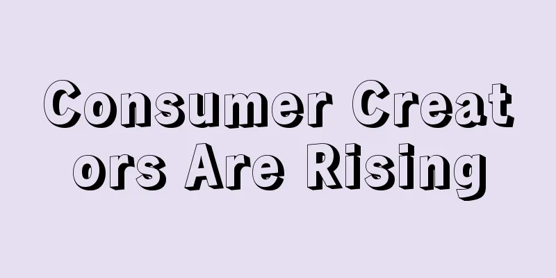 Consumer Creators Are Rising